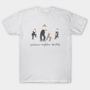 upstairs neighbor shuffle T-Shirt